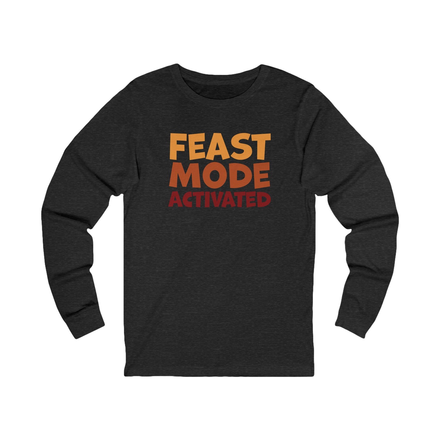 Feast Mode Activated - Thanksgiving Long Sleeve Tee