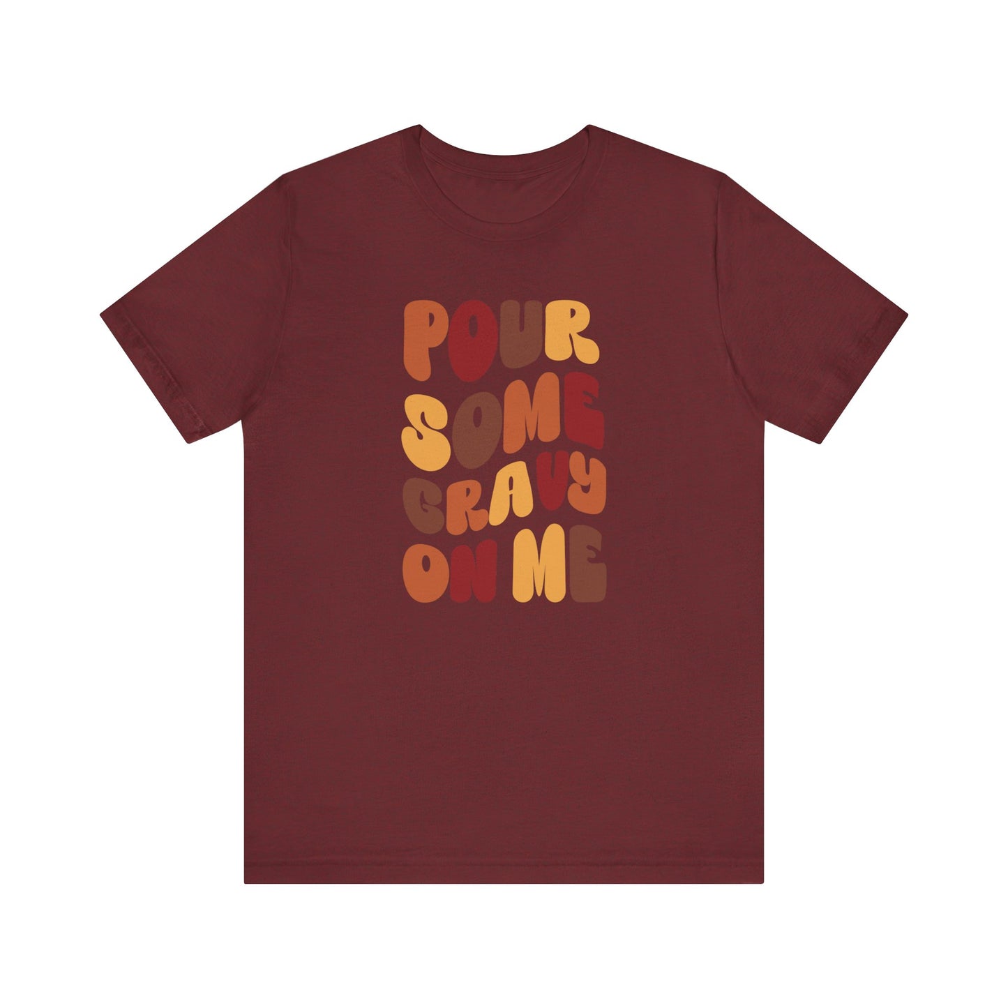 Pour some Gravy on Me - Thanksgiving Short Sleeve Tee