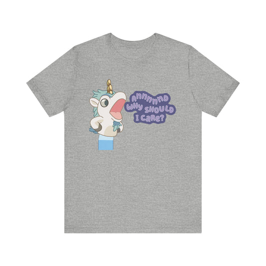 Bluey Unicorse Adult Tee – “Annnd Why Should I Care?” Funny Graphic
