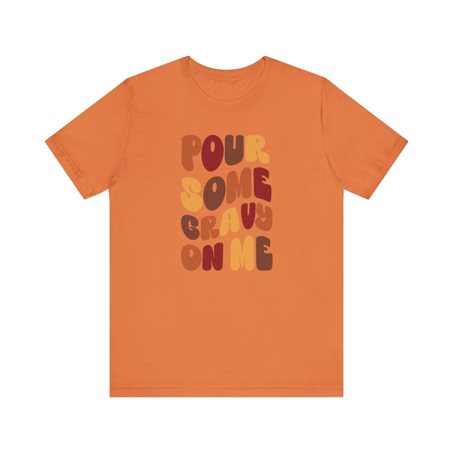Pour some Gravy on Me - Thanksgiving Short Sleeve Tee