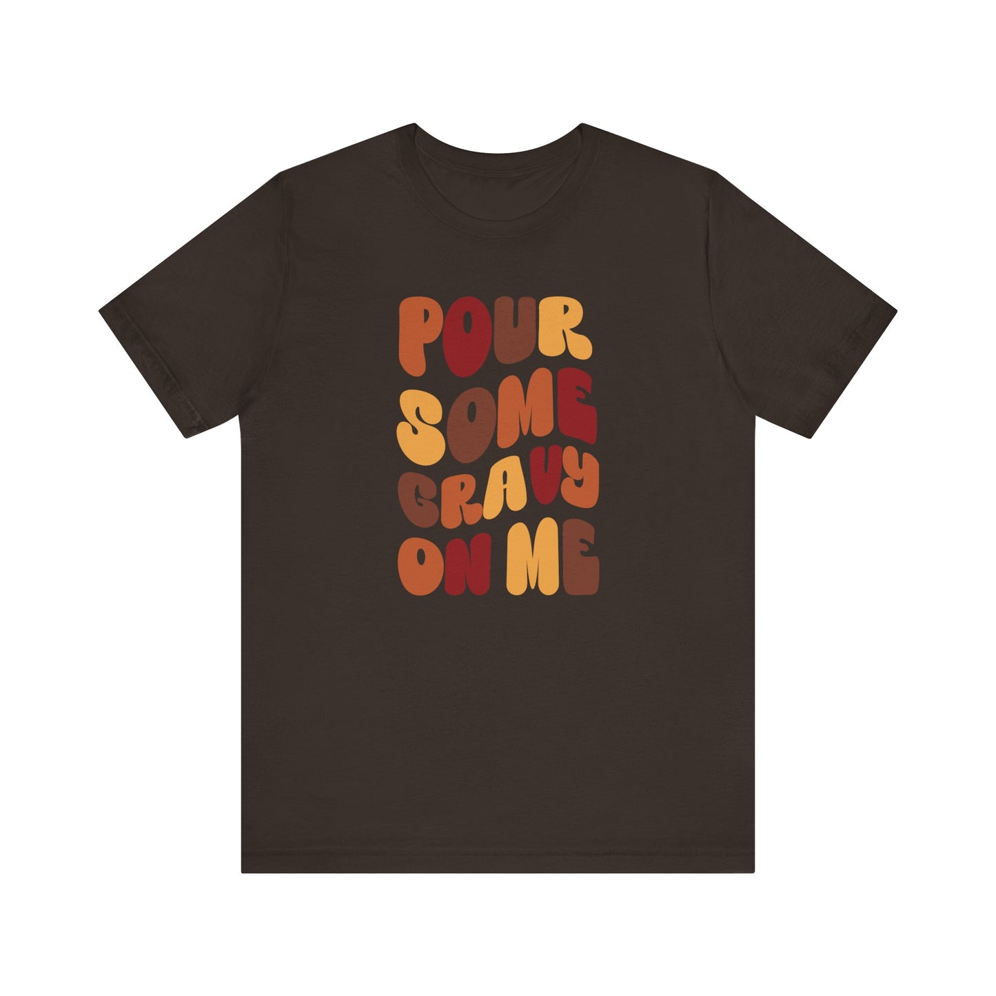 Pour some Gravy on Me - Thanksgiving Short Sleeve Tee