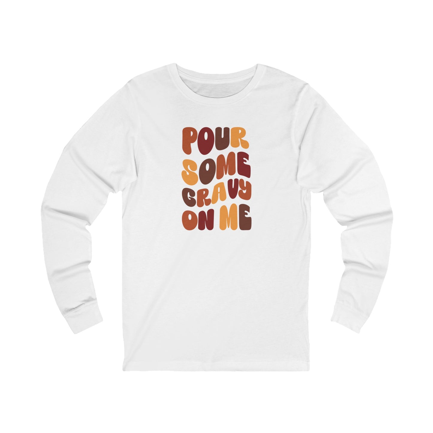 Pour Some Gravy on Me - Thanksgiving Long Sleeve Tee