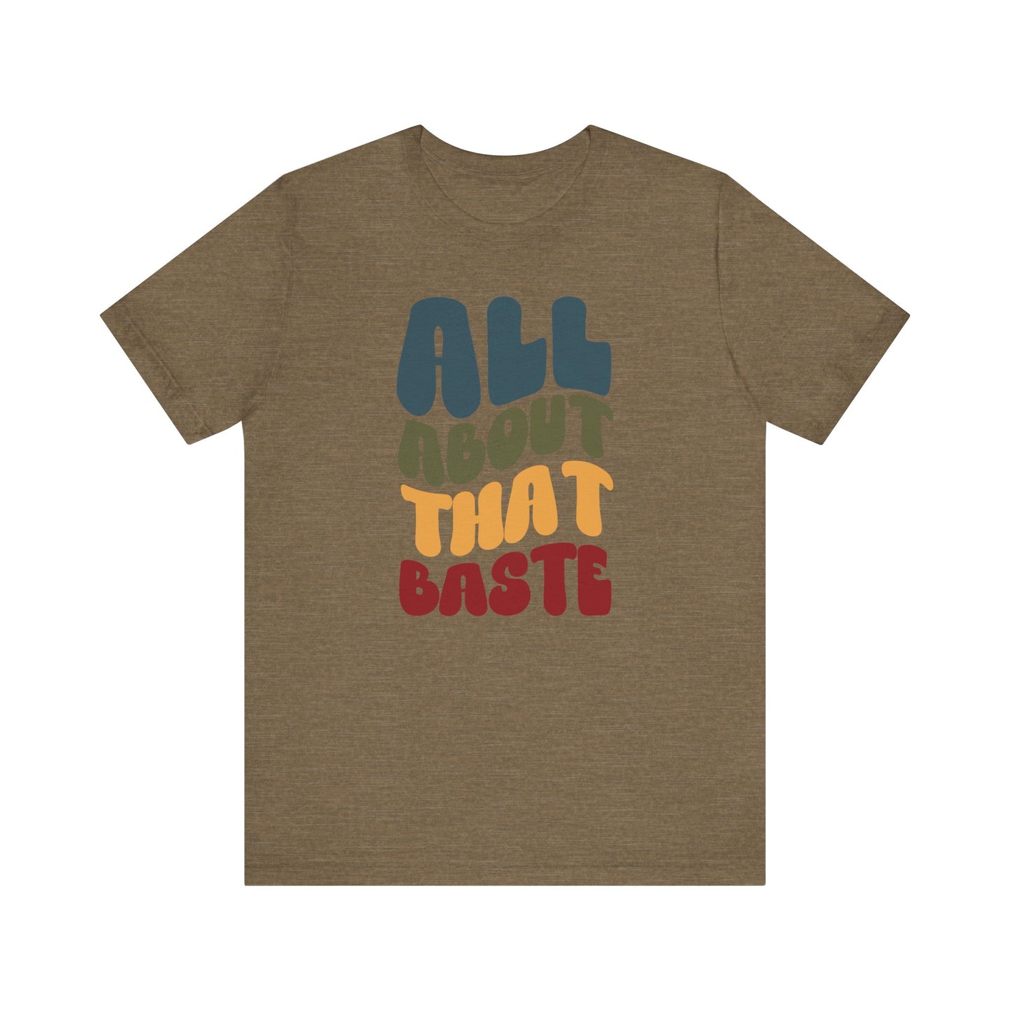 All About that Baste - Thanksgiving Short Sleeve Tee