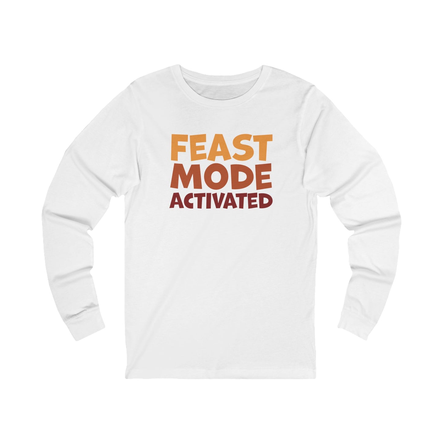 Feast Mode Activated - Thanksgiving Long Sleeve Tee