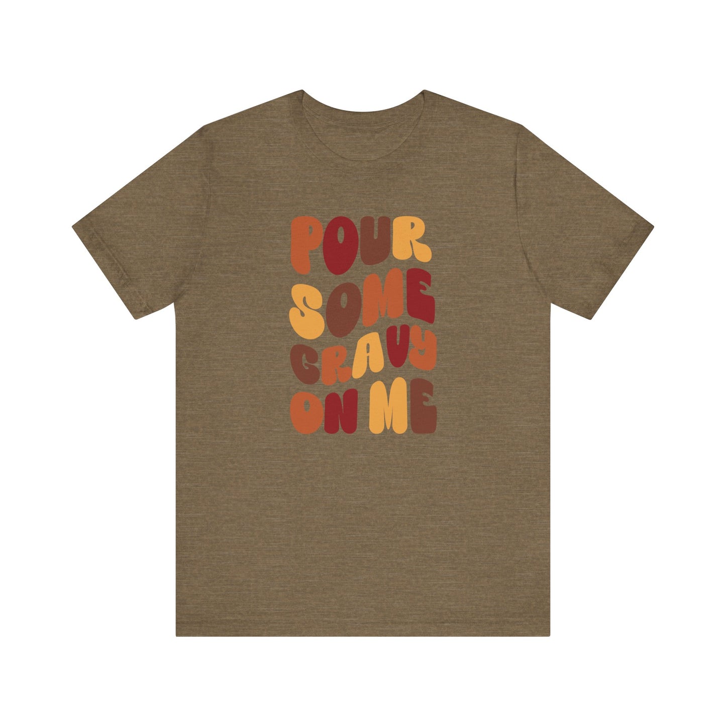Pour some Gravy on Me - Thanksgiving Short Sleeve Tee