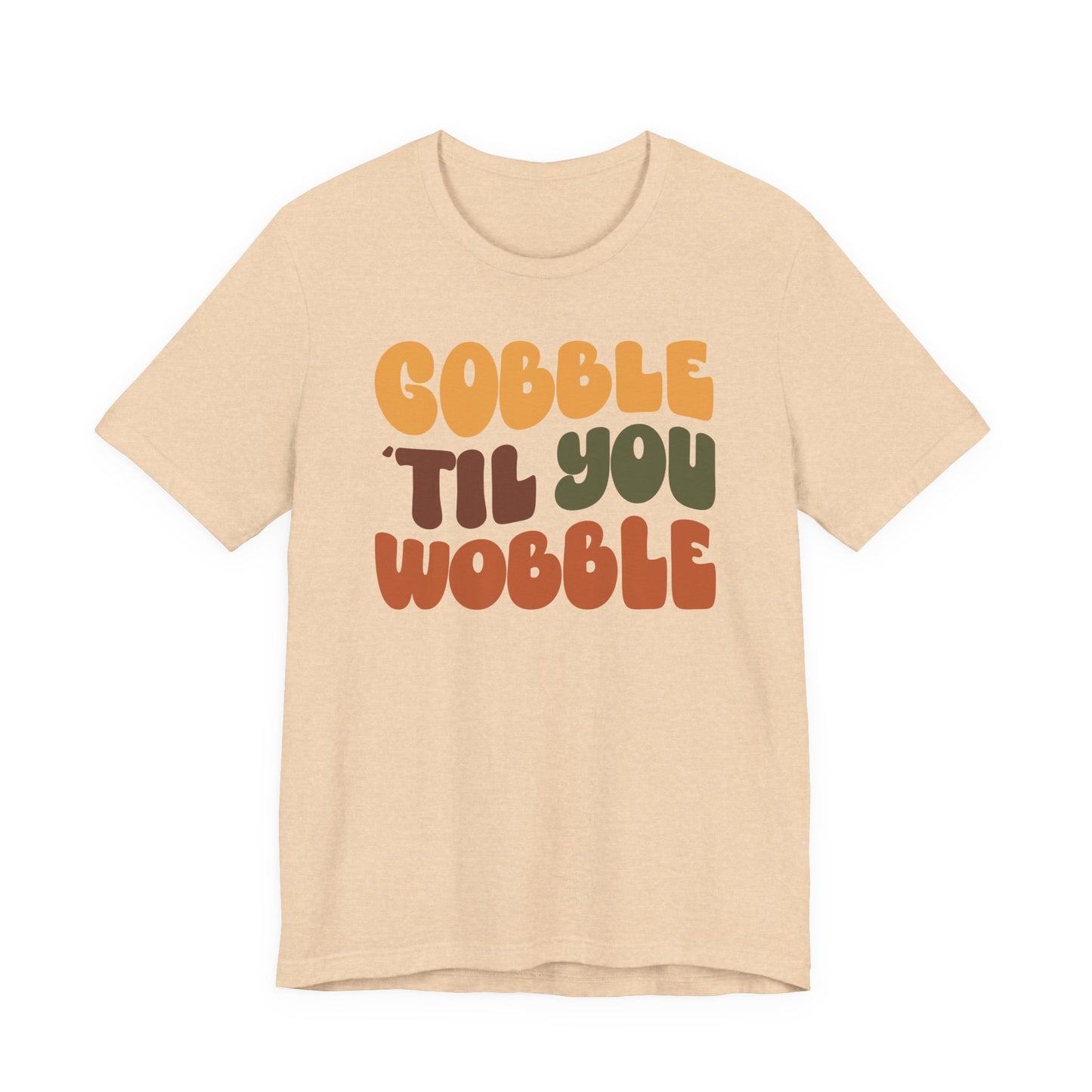 Gobble 'til you Wobble - Thanksgiving Short Sleeve Tee