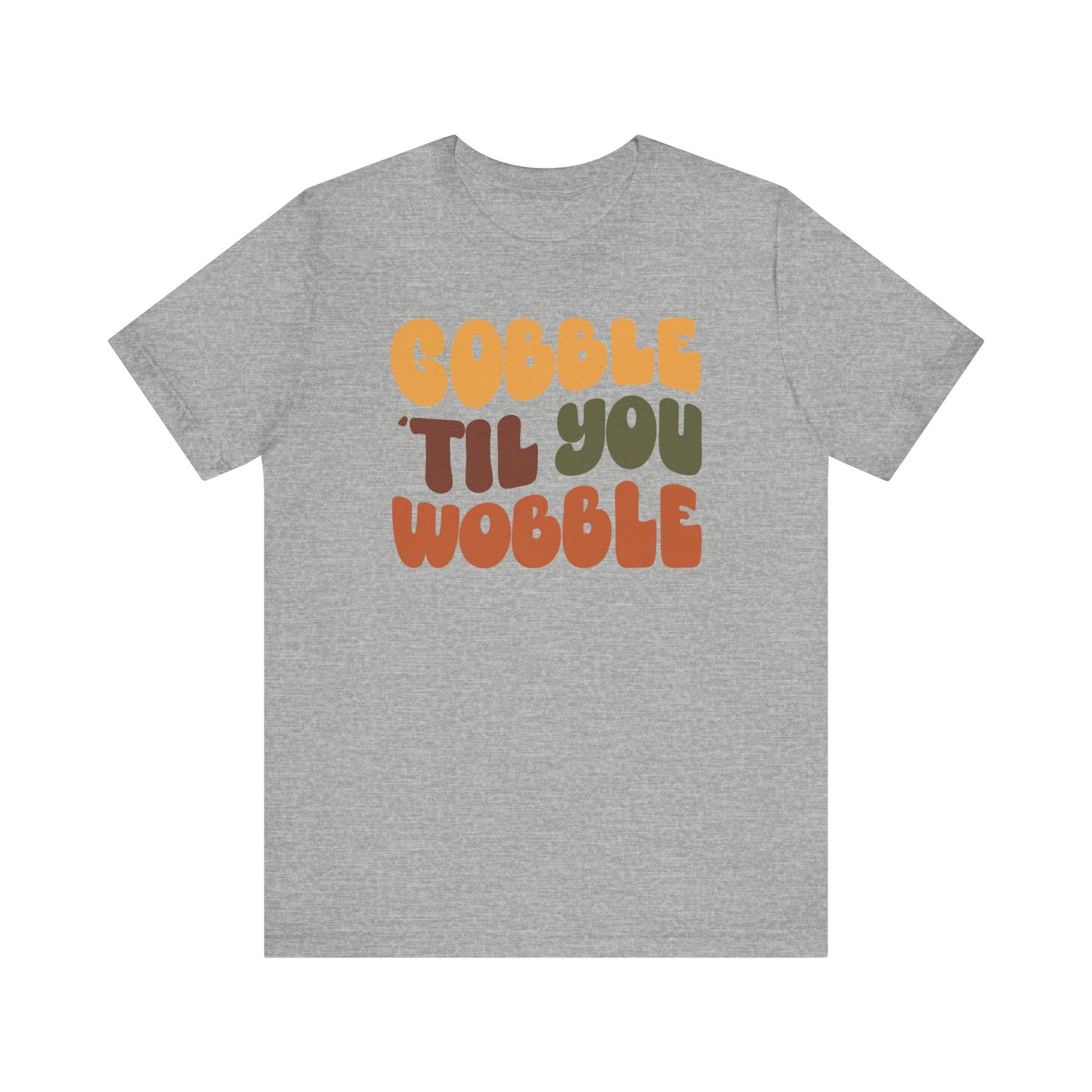 Gobble 'til you Wobble - Thanksgiving Short Sleeve Tee