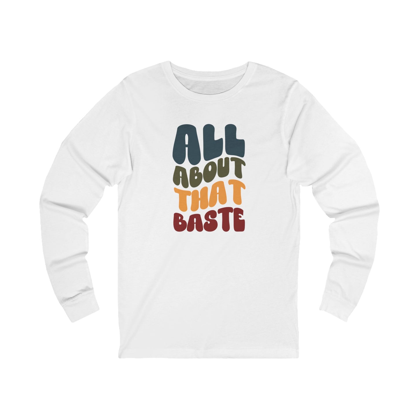 All About that Baste - Thanksgiving Long Sleeve Tee