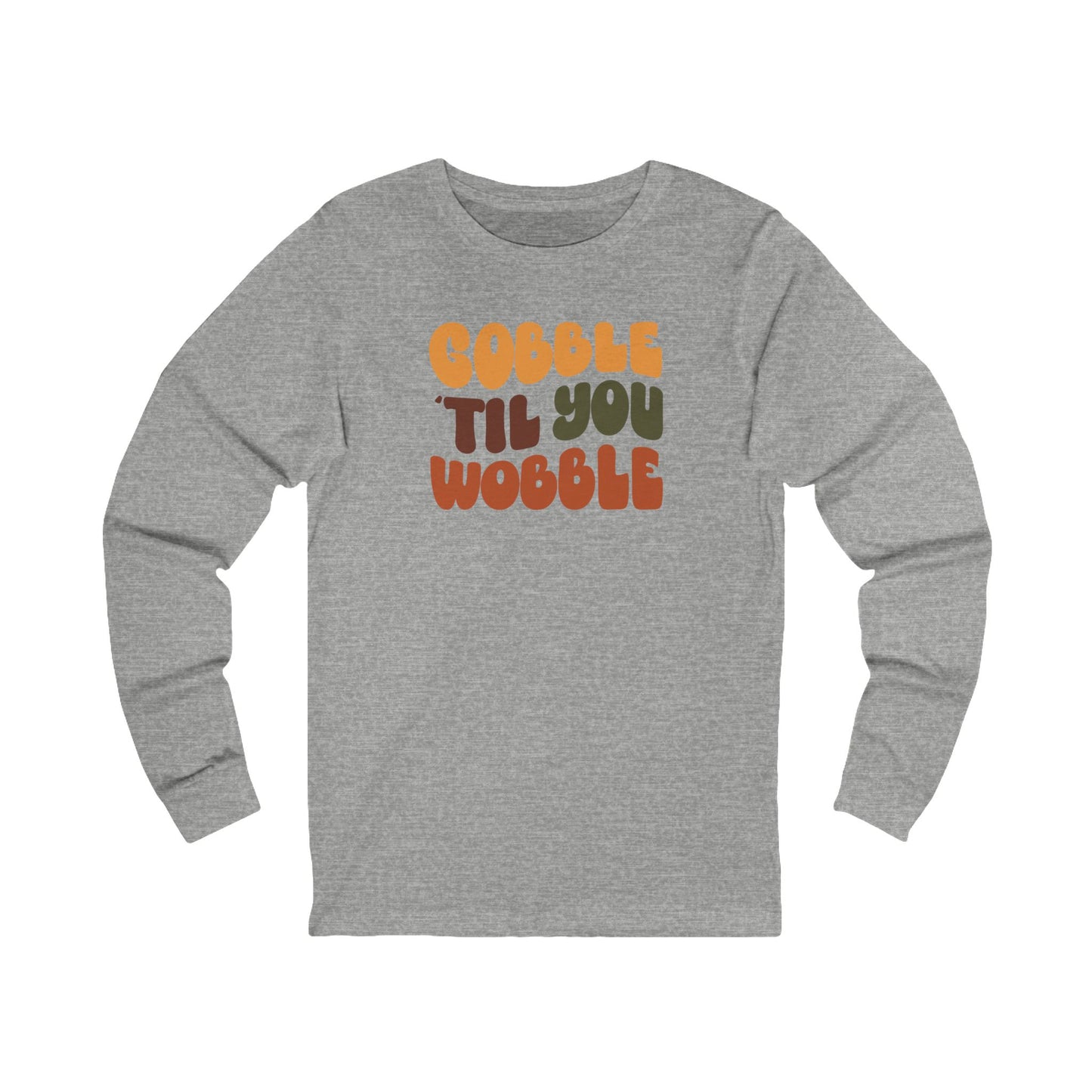 Gobble til you Wobble - Thanksgiving Long Sleeve Tee