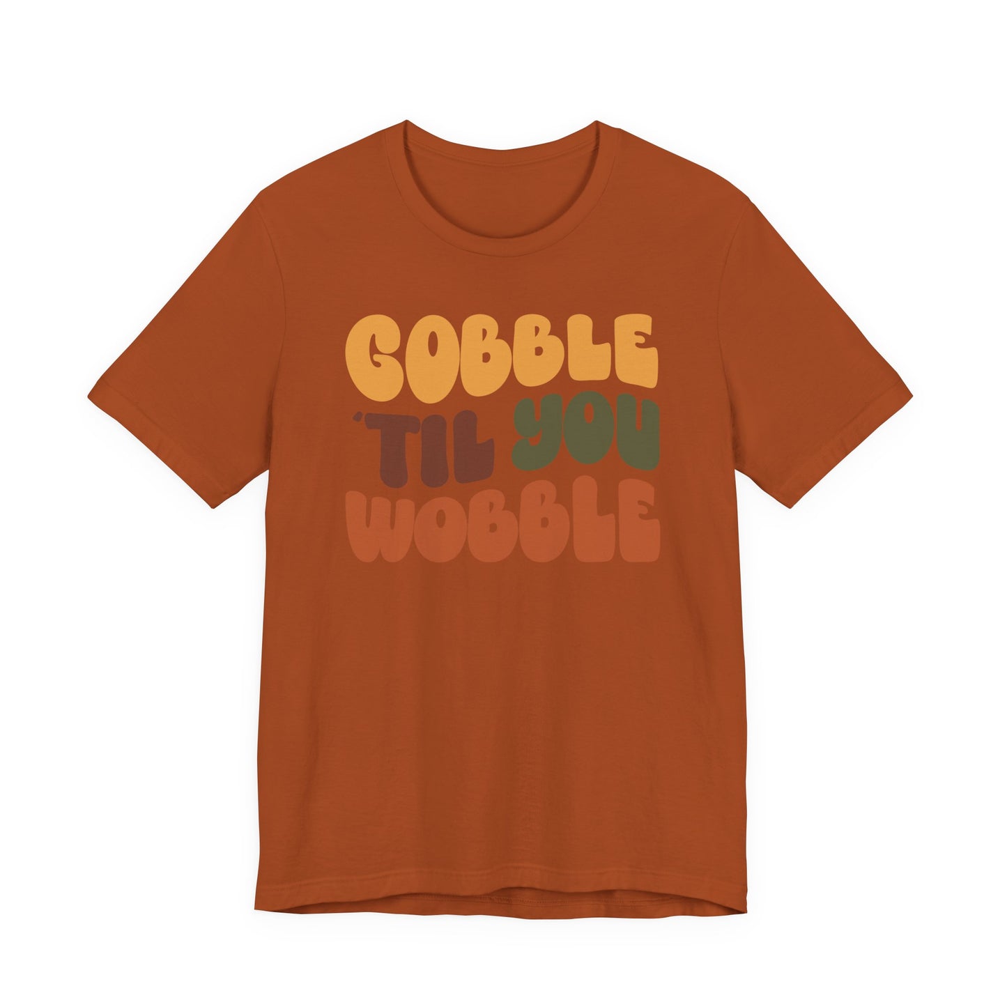 Gobble 'til you Wobble - Thanksgiving Short Sleeve Tee