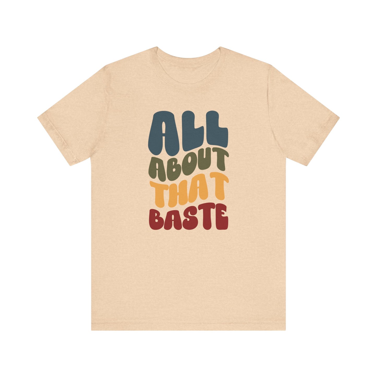 All About that Baste - Thanksgiving Short Sleeve Tee