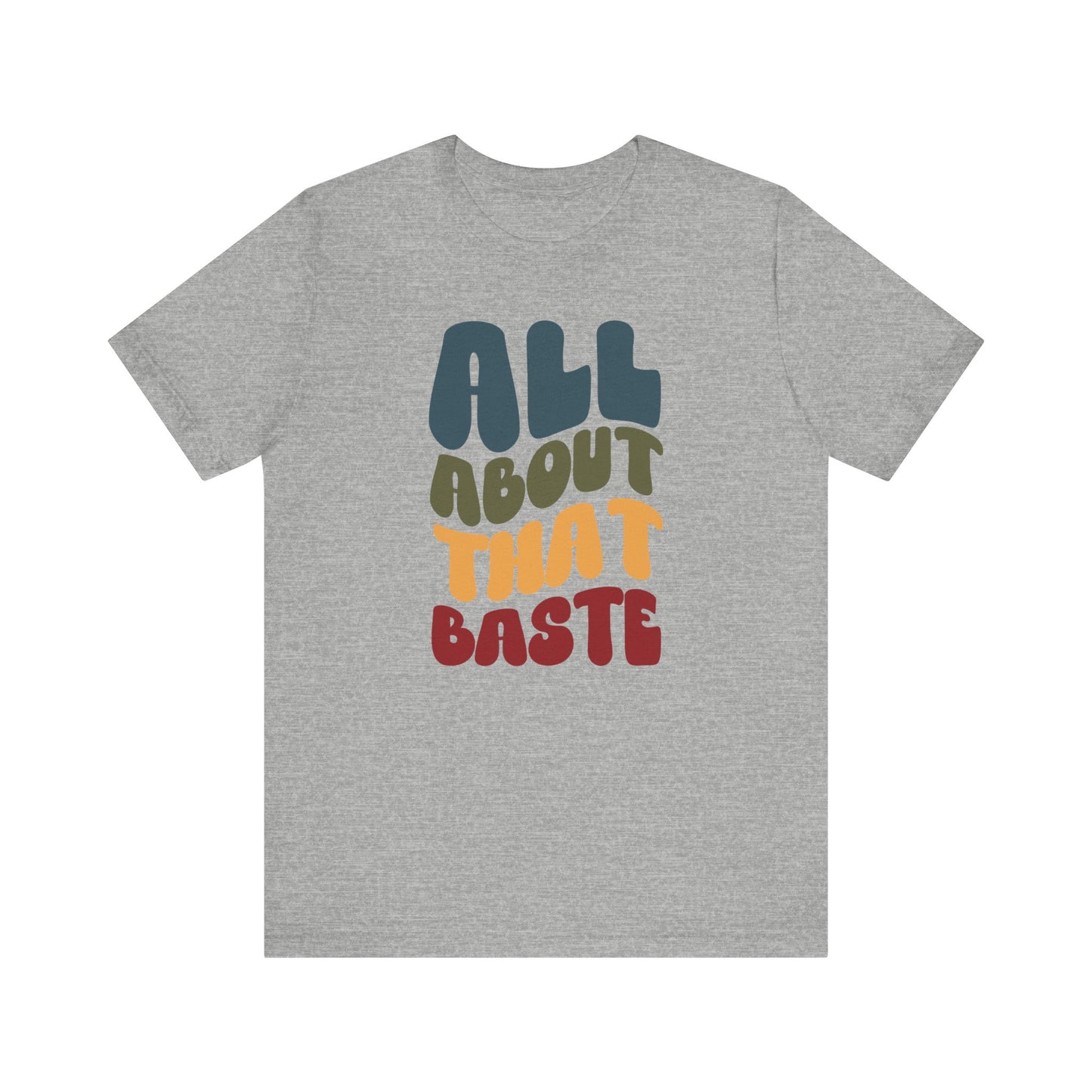 All About that Baste - Thanksgiving Short Sleeve Tee