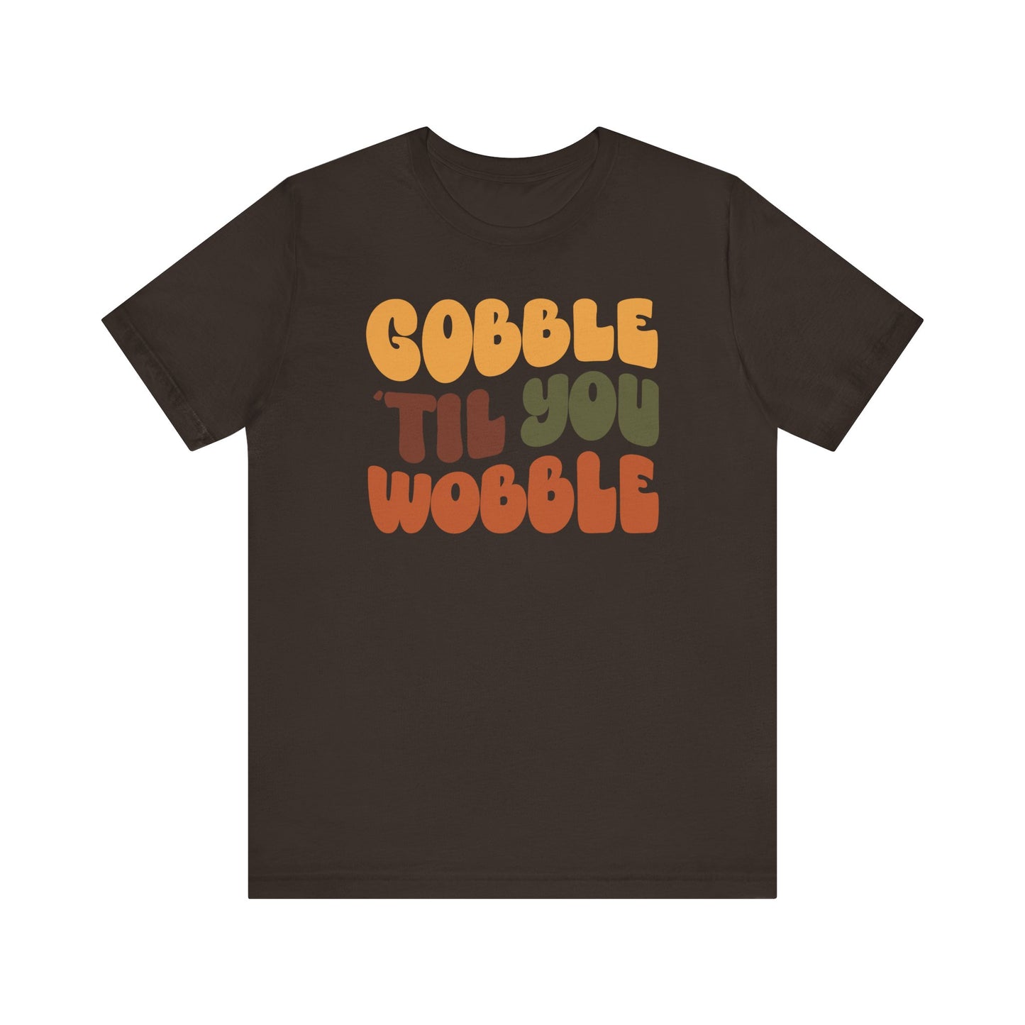 Gobble 'til you Wobble - Thanksgiving Short Sleeve Tee