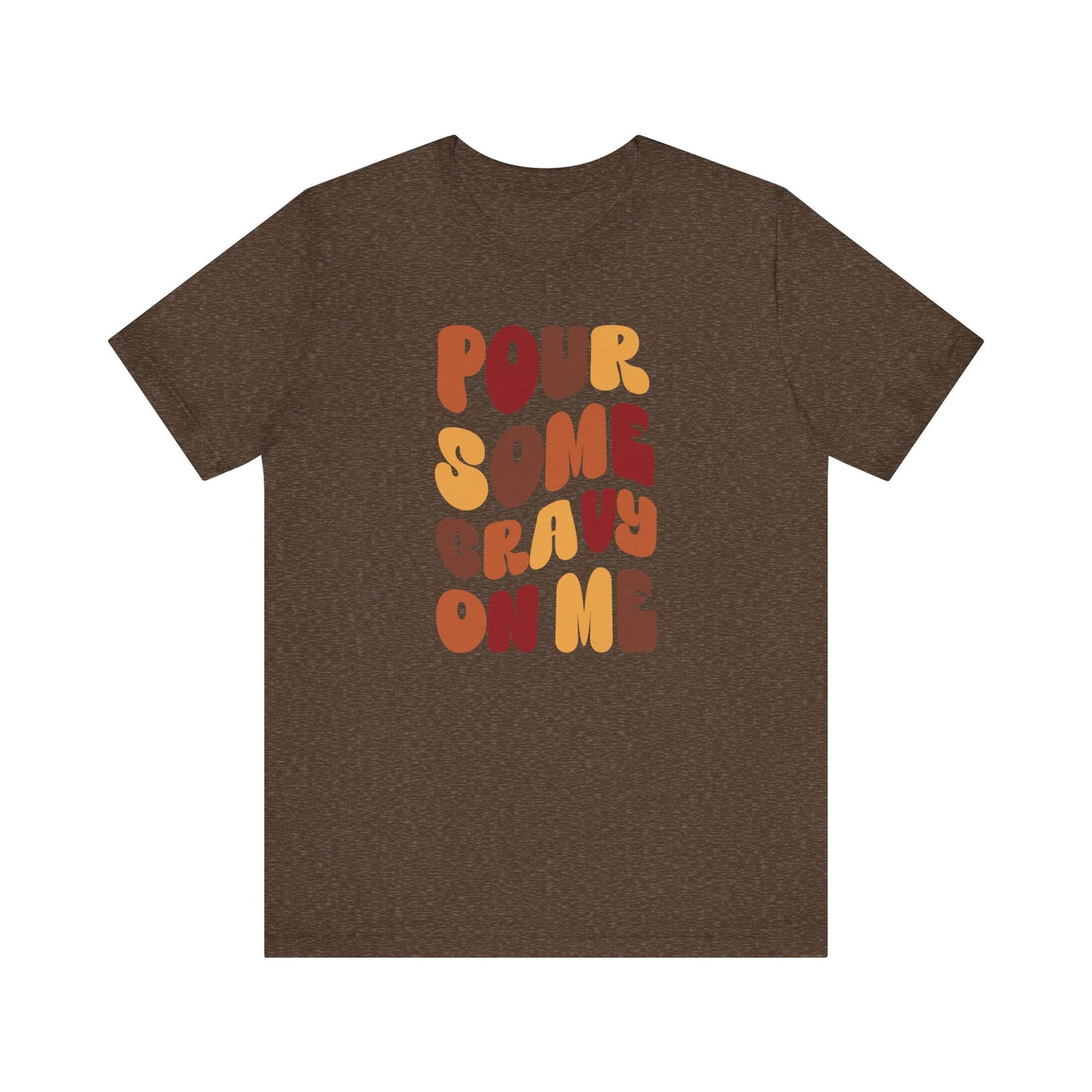 Pour some Gravy on Me - Thanksgiving Short Sleeve Tee