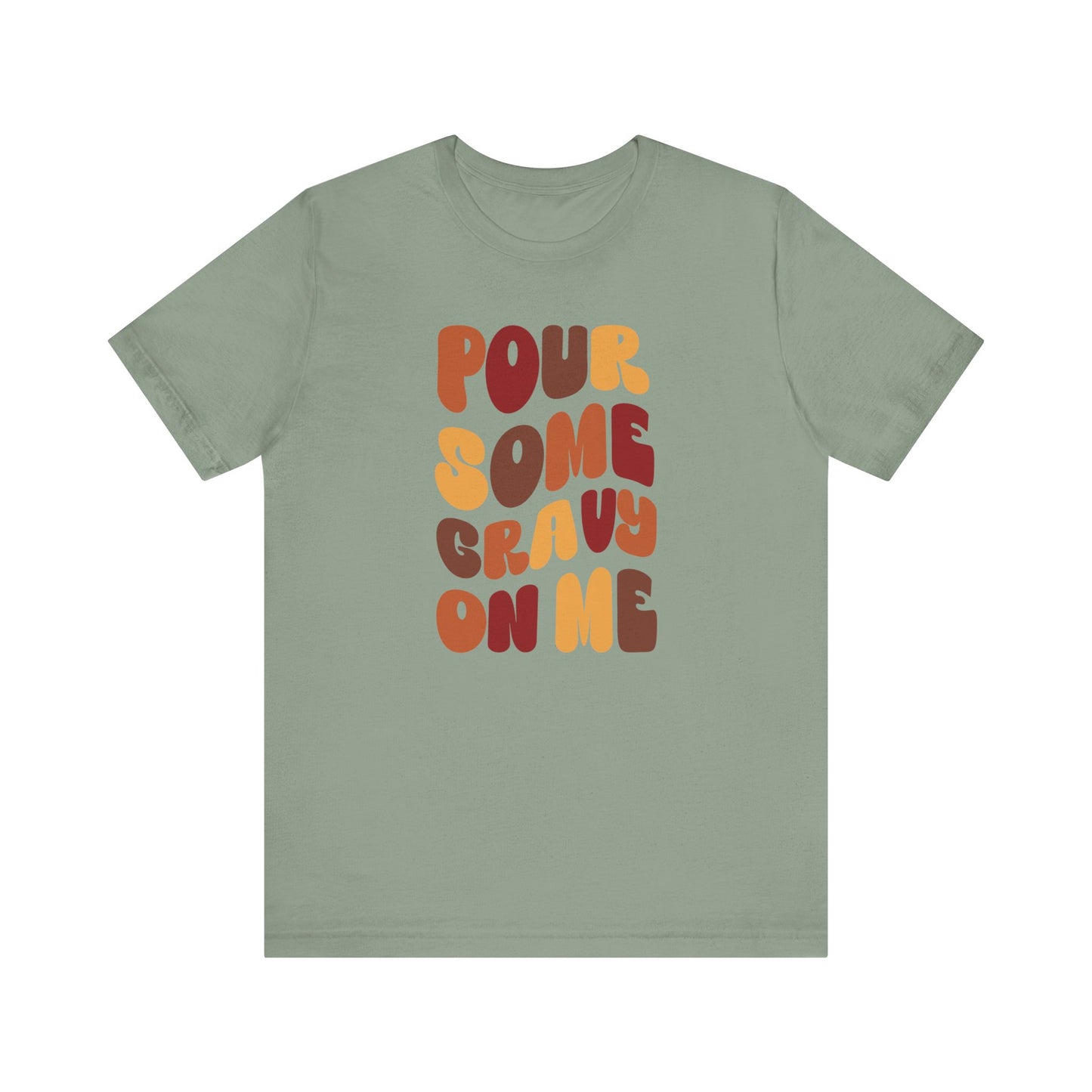 Pour some Gravy on Me - Thanksgiving Short Sleeve Tee