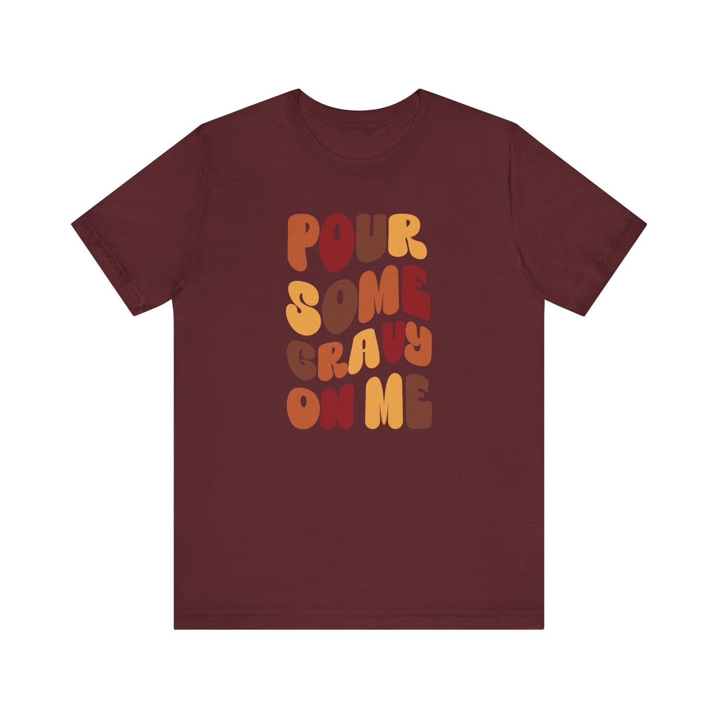 Pour some Gravy on Me - Thanksgiving Short Sleeve Tee