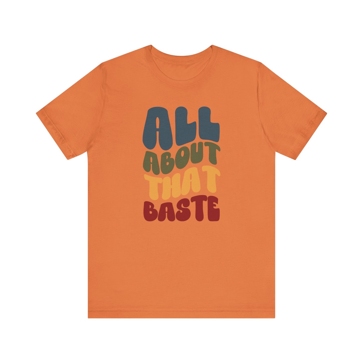 All About that Baste - Thanksgiving Short Sleeve Tee