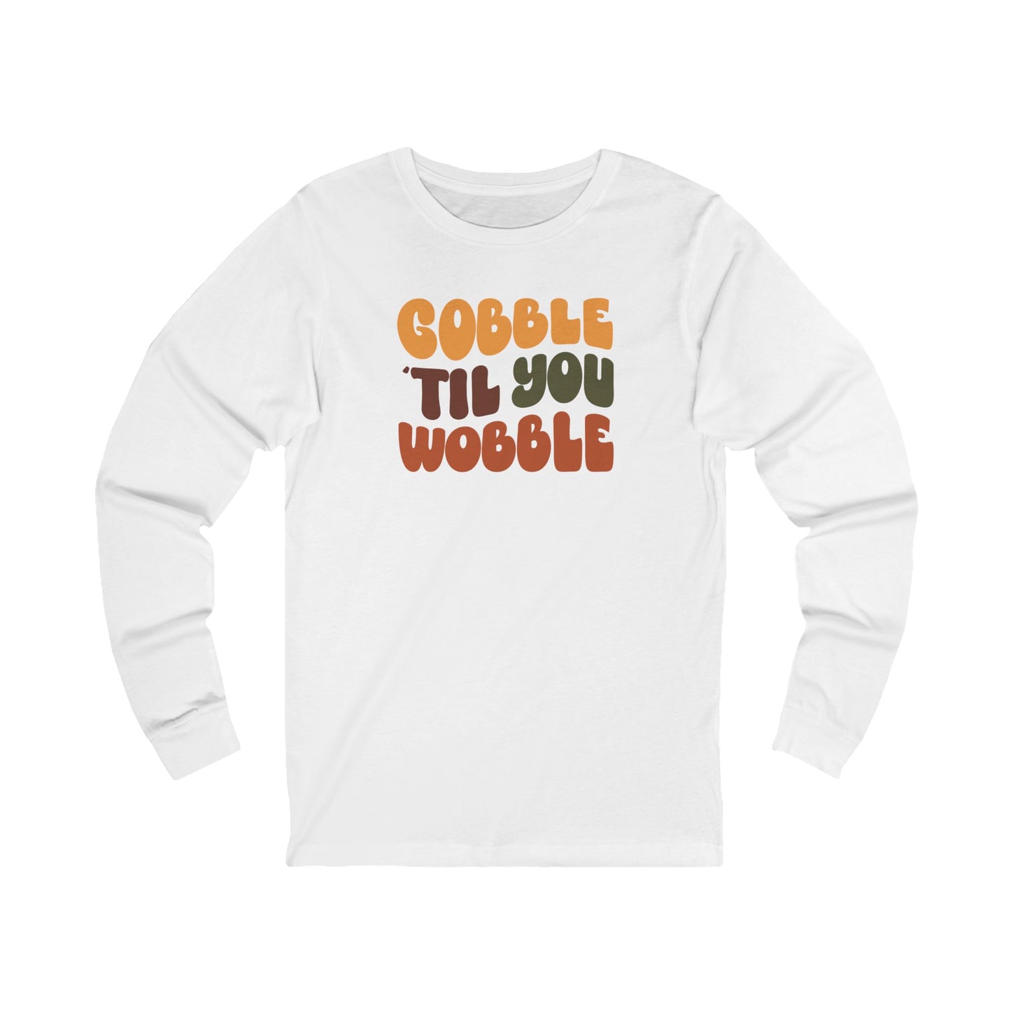 Gobble til you Wobble - Thanksgiving Long Sleeve Tee