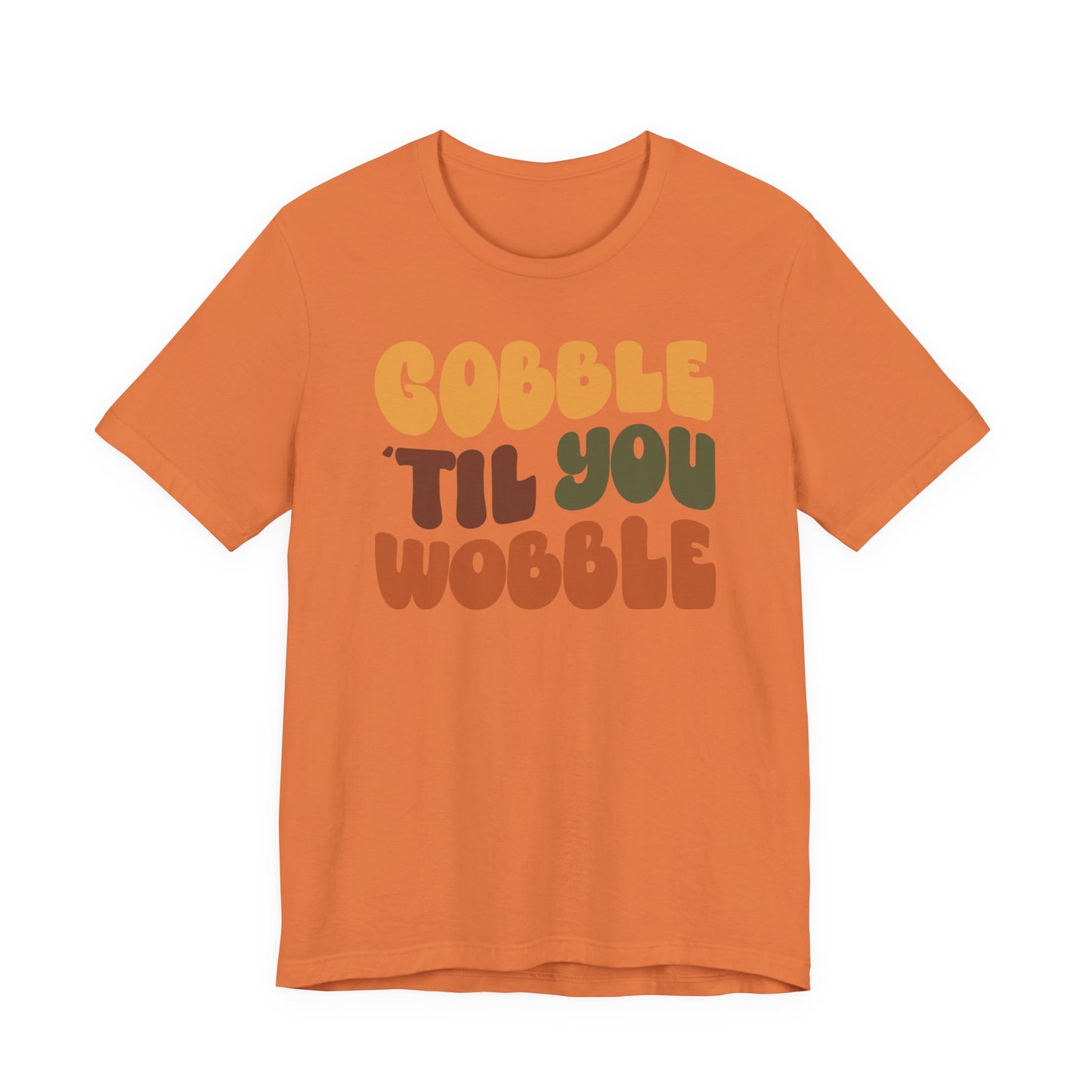 Gobble 'til you Wobble - Thanksgiving Short Sleeve Tee