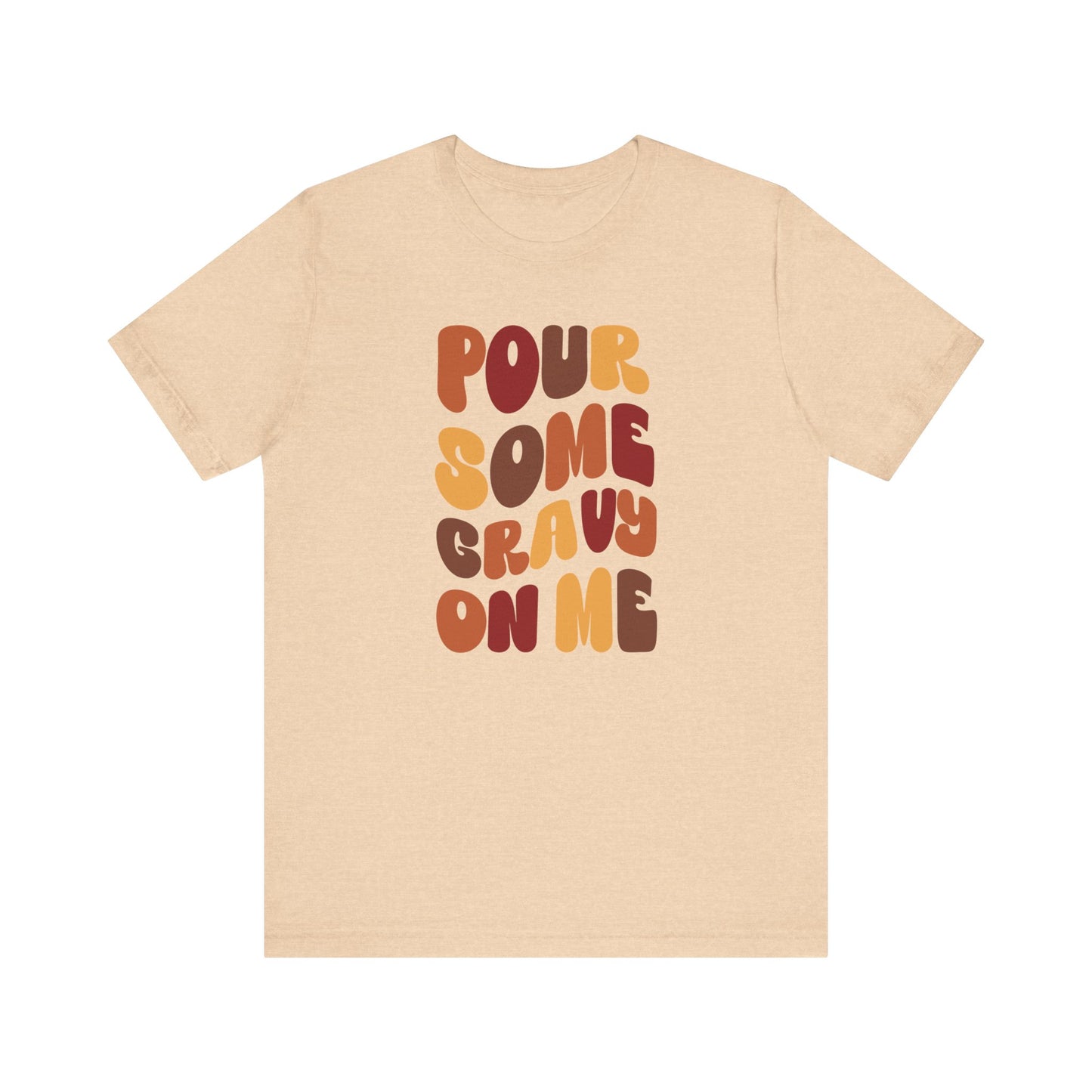 Pour some Gravy on Me - Thanksgiving Short Sleeve Tee