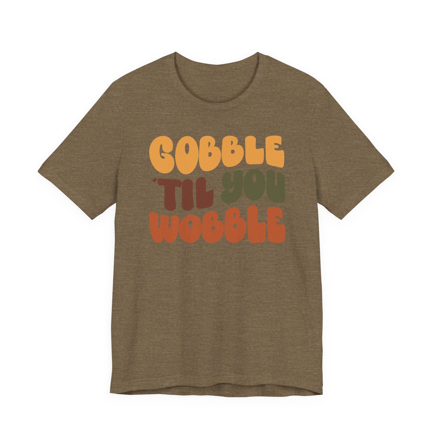 Gobble 'til you Wobble - Thanksgiving Short Sleeve Tee