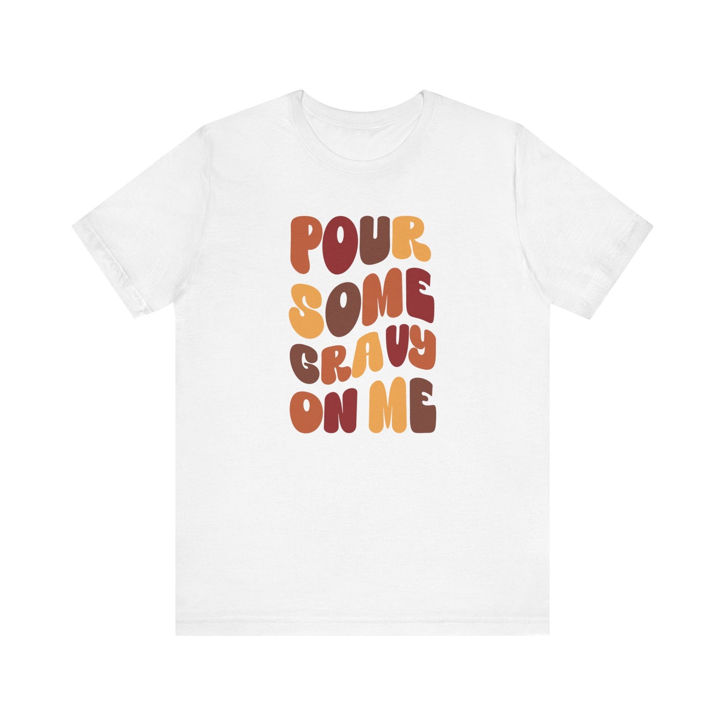 Pour some Gravy on Me - Thanksgiving Short Sleeve Tee
