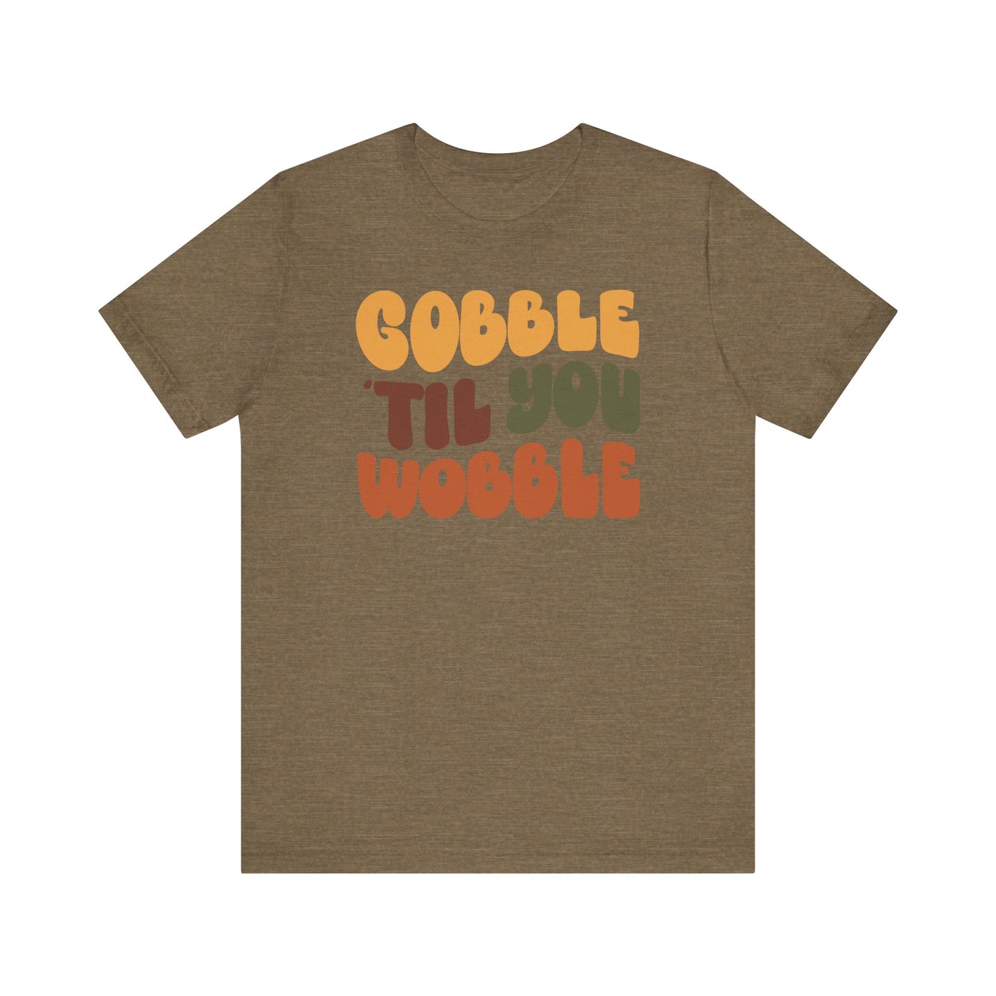 Gobble 'til you Wobble - Thanksgiving Short Sleeve Tee