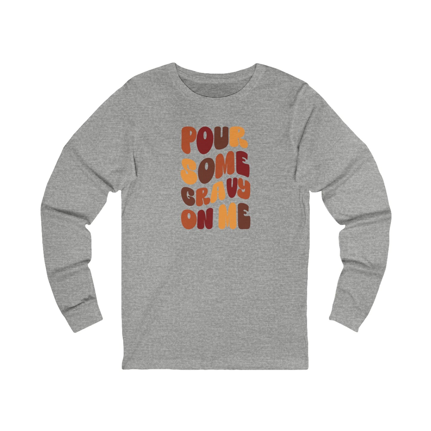 Pour Some Gravy on Me - Thanksgiving Long Sleeve Tee