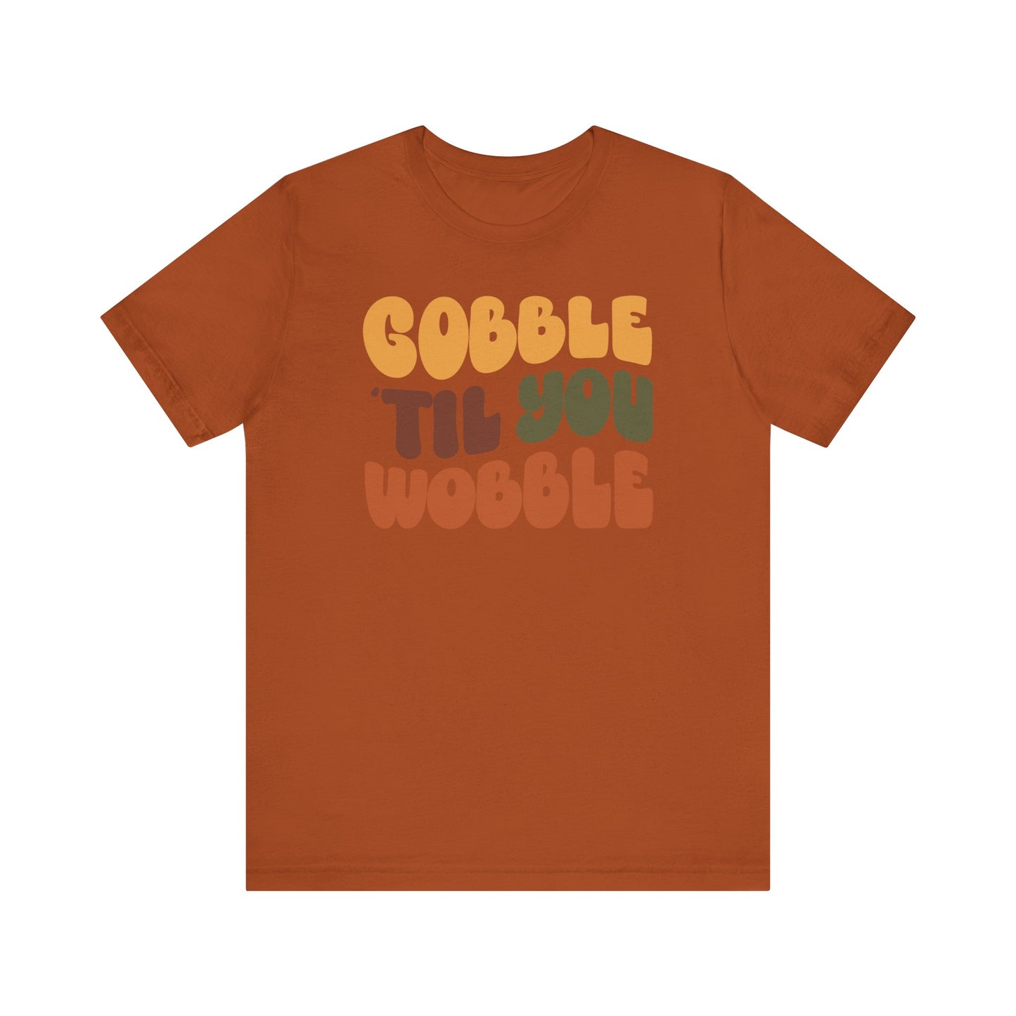 Gobble 'til you Wobble - Thanksgiving Short Sleeve Tee