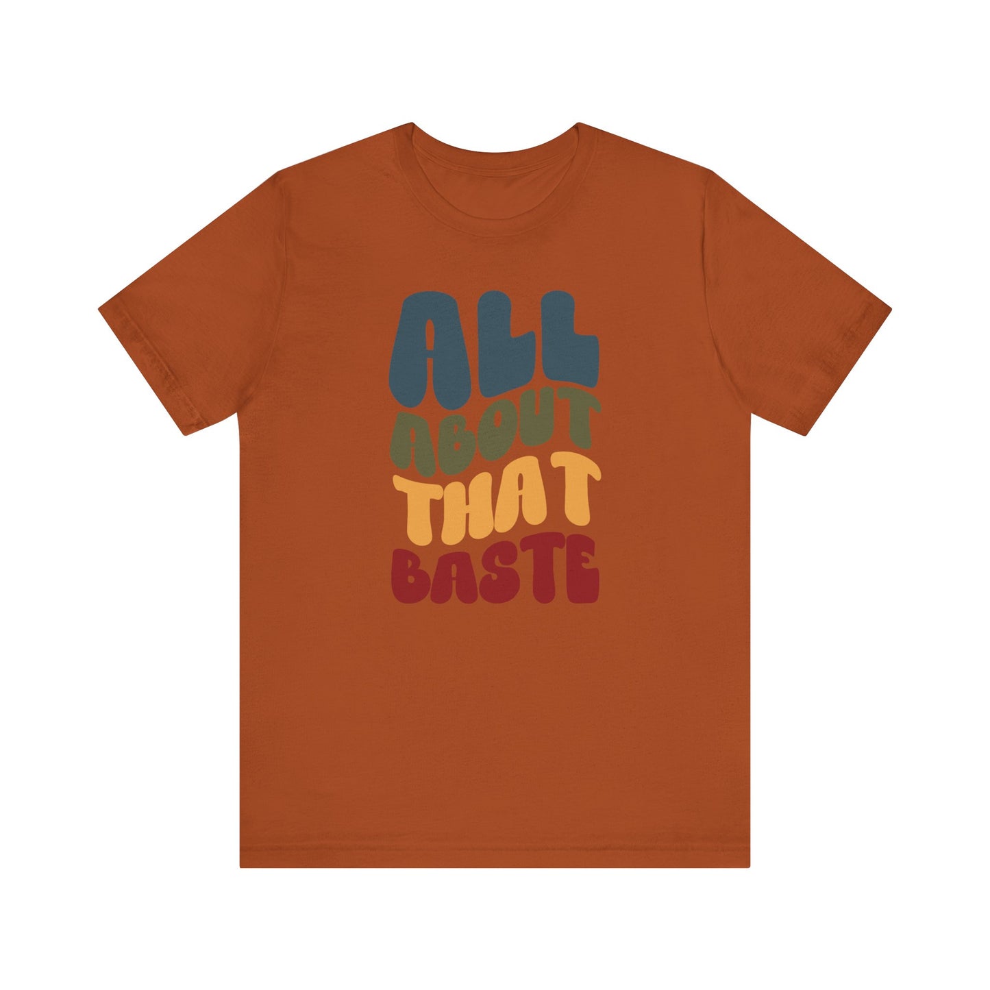 All About that Baste - Thanksgiving Short Sleeve Tee