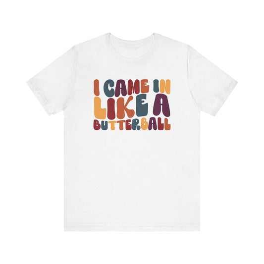 I Came in Like a Butterball - Thanksgiving Long Sleeve Tee