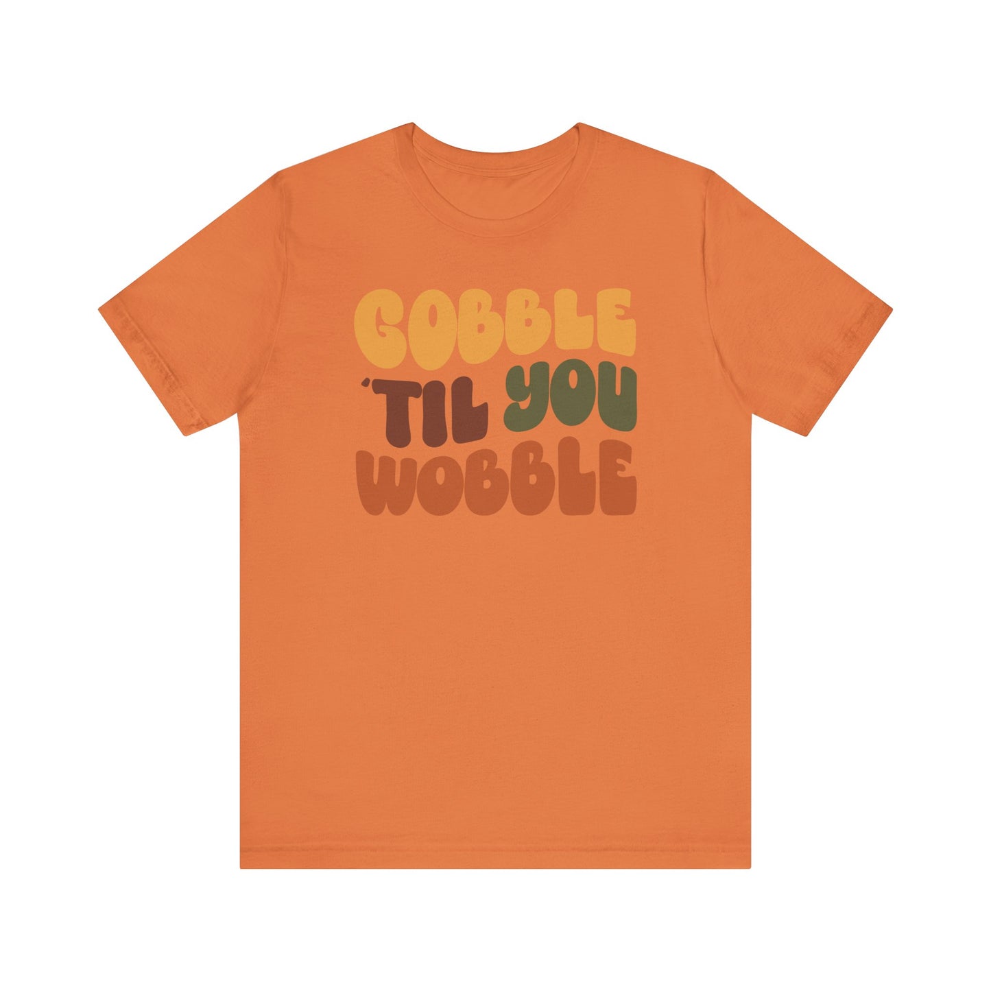 Gobble 'til you Wobble - Thanksgiving Short Sleeve Tee