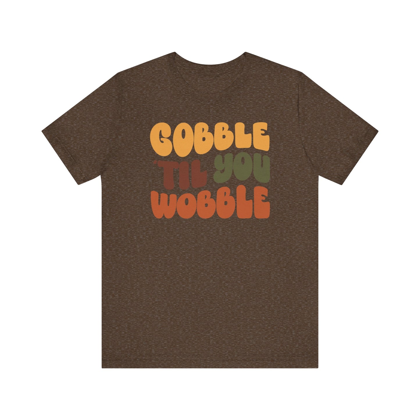 Gobble 'til you Wobble - Thanksgiving Short Sleeve Tee