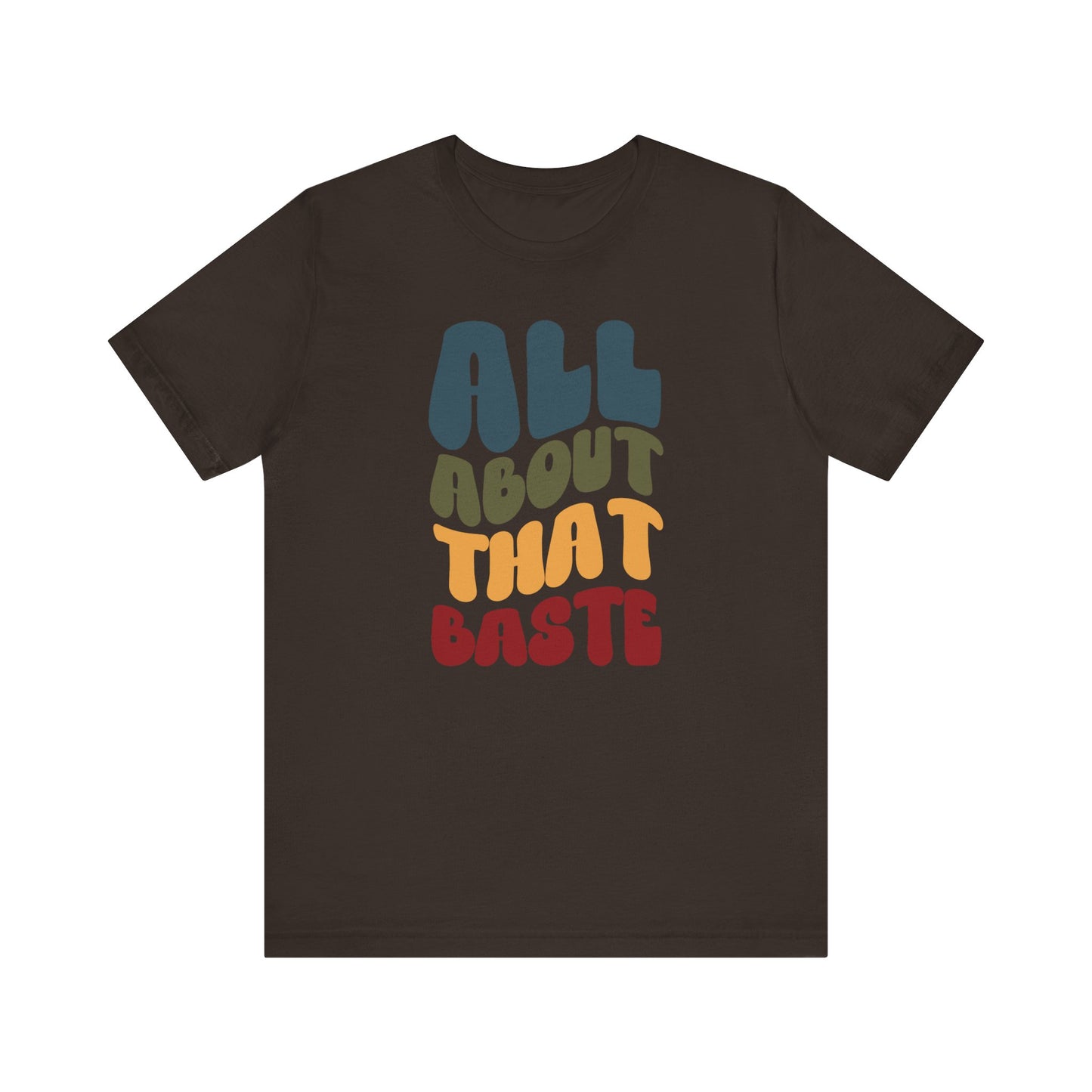 All About that Baste - Thanksgiving Short Sleeve Tee