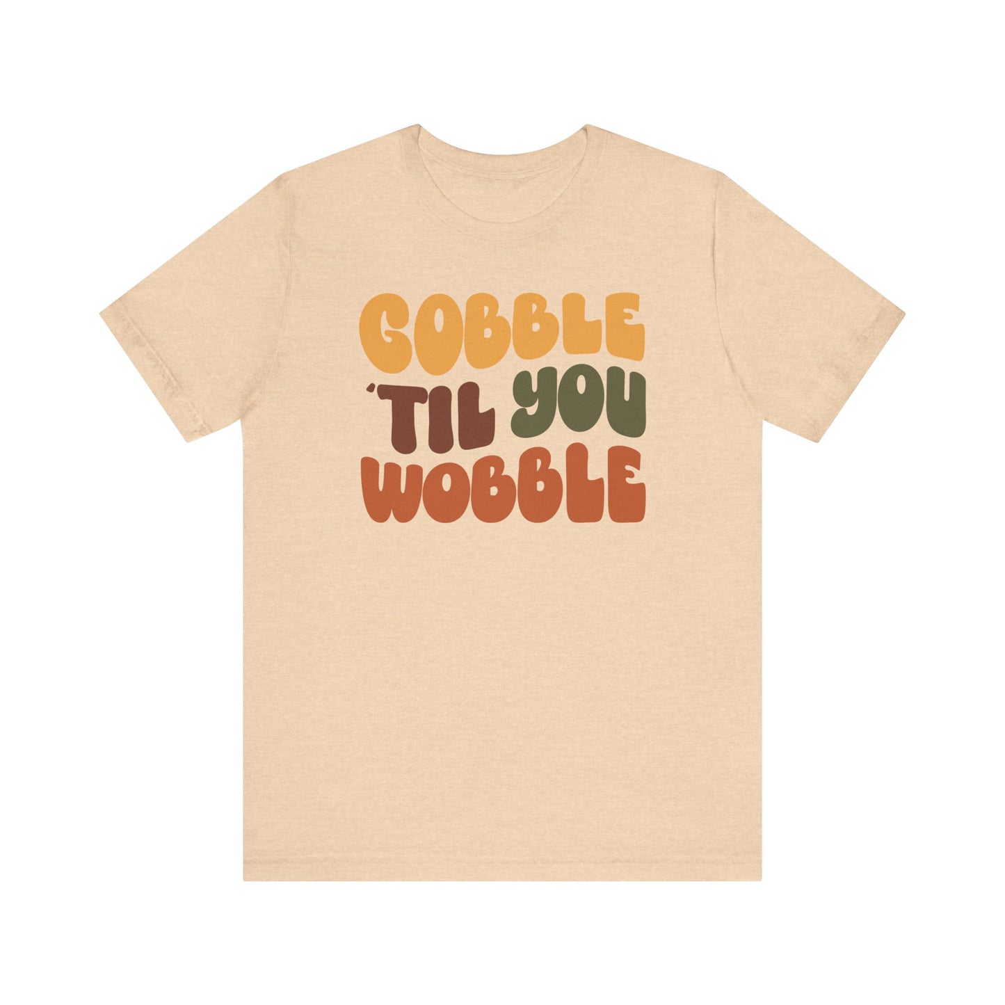 Gobble 'til you Wobble - Thanksgiving Short Sleeve Tee