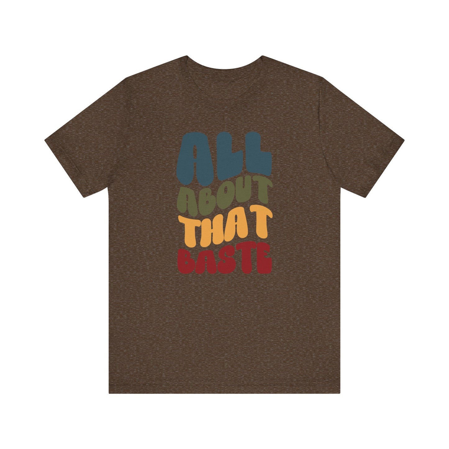 All About that Baste - Thanksgiving Short Sleeve Tee