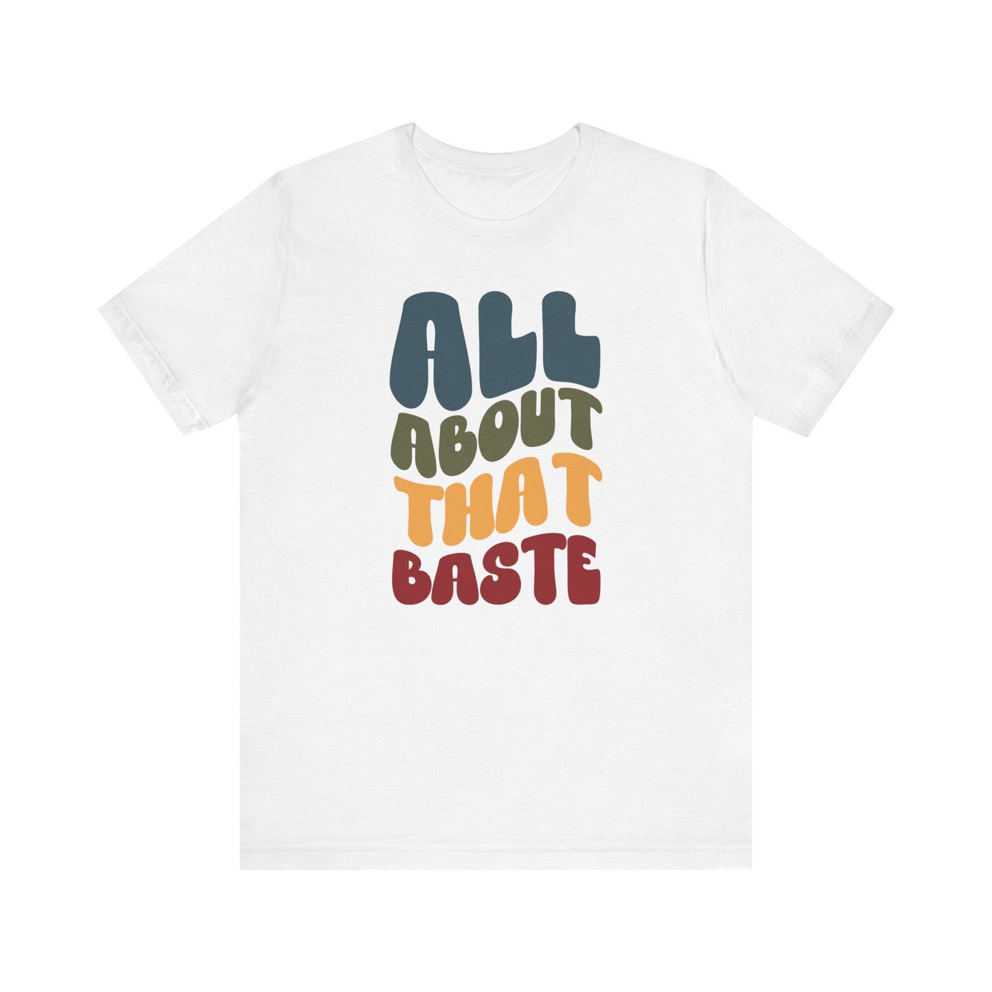 All About that Baste - Thanksgiving Short Sleeve Tee