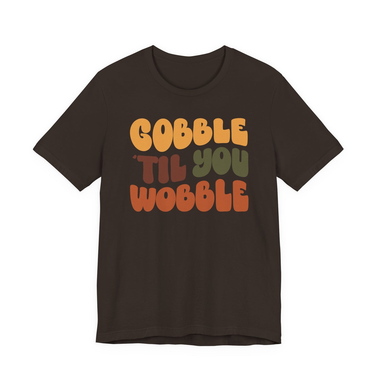 Gobble 'til you Wobble - Thanksgiving Short Sleeve Tee