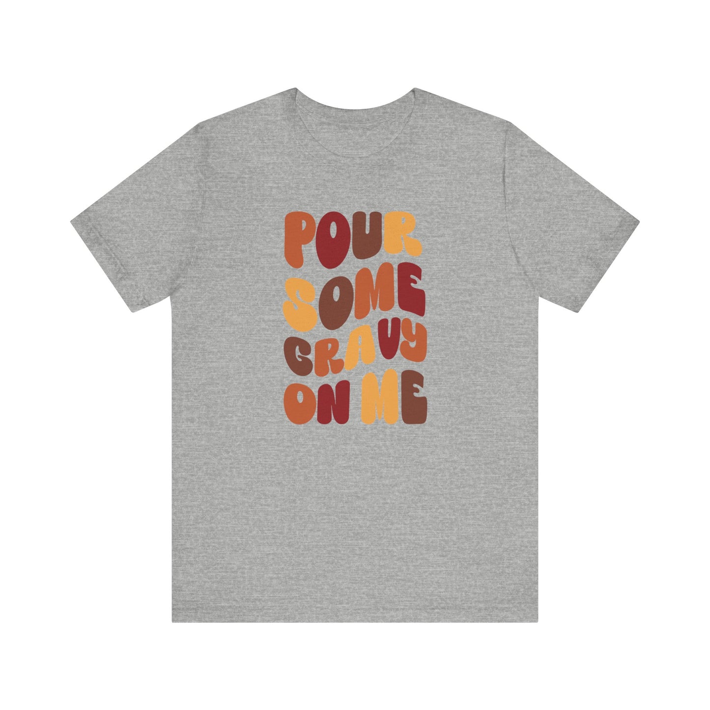 Pour some Gravy on Me - Thanksgiving Short Sleeve Tee