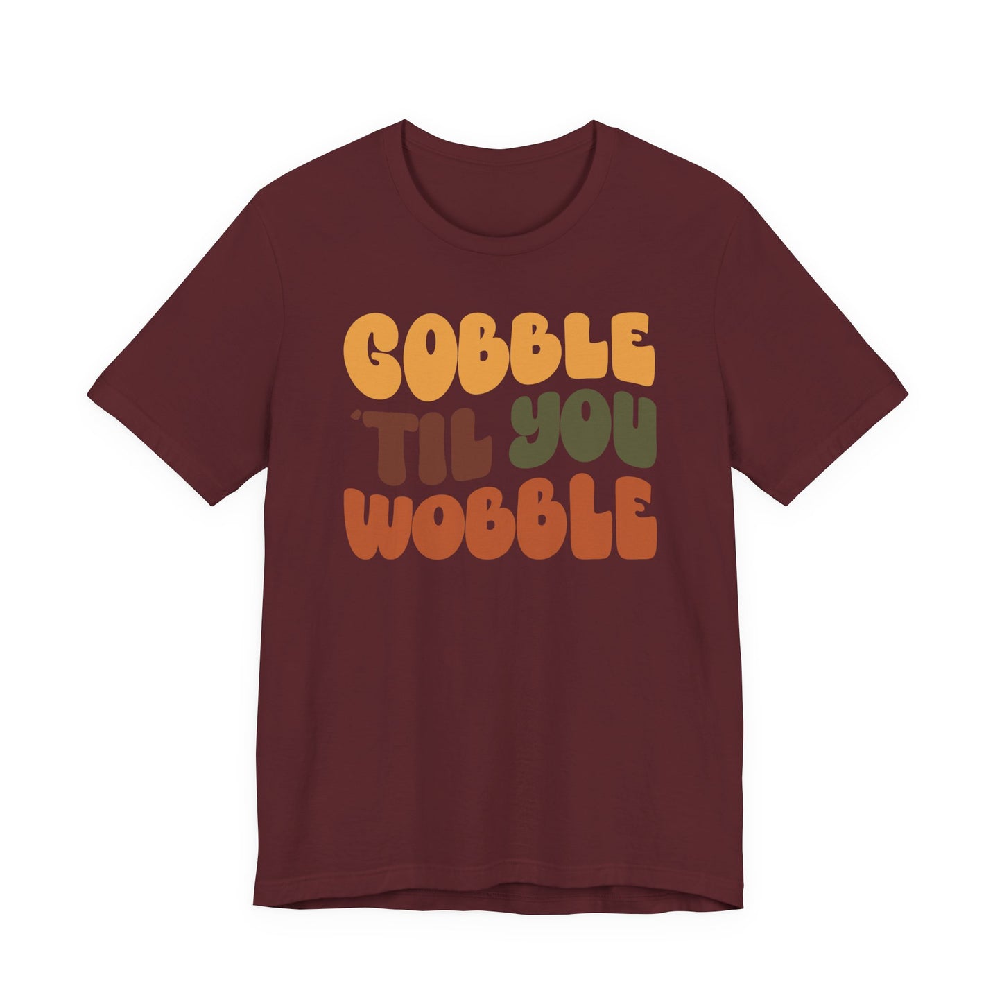 Gobble 'til you Wobble - Thanksgiving Short Sleeve Tee