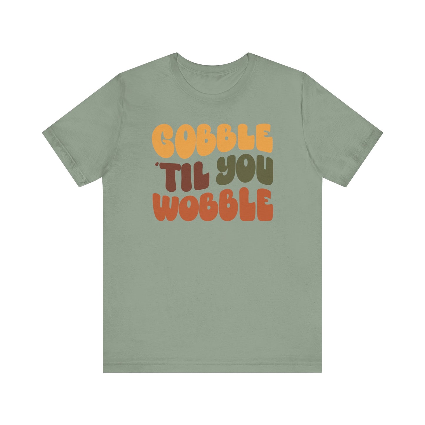 Gobble 'til you Wobble - Thanksgiving Short Sleeve Tee